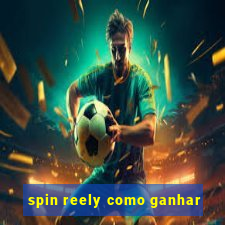 spin reely como ganhar